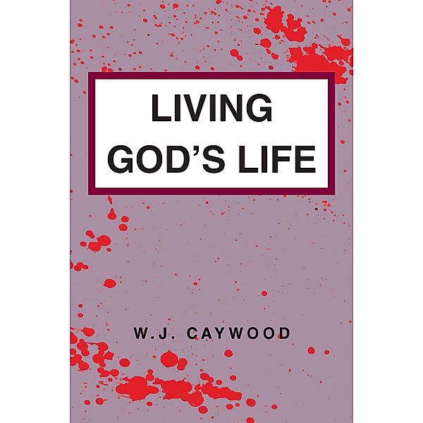 Living God's Life, W. J. Caywood