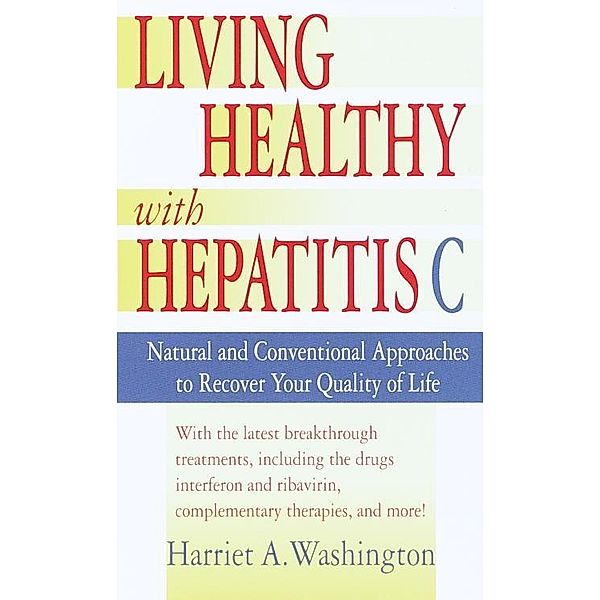 Living Healthy with Hepatitis C, Harriet A. Washington