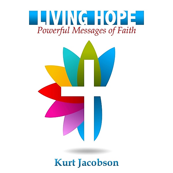 LIVING HOPE / eBookIt.com, Kurt Jacobson