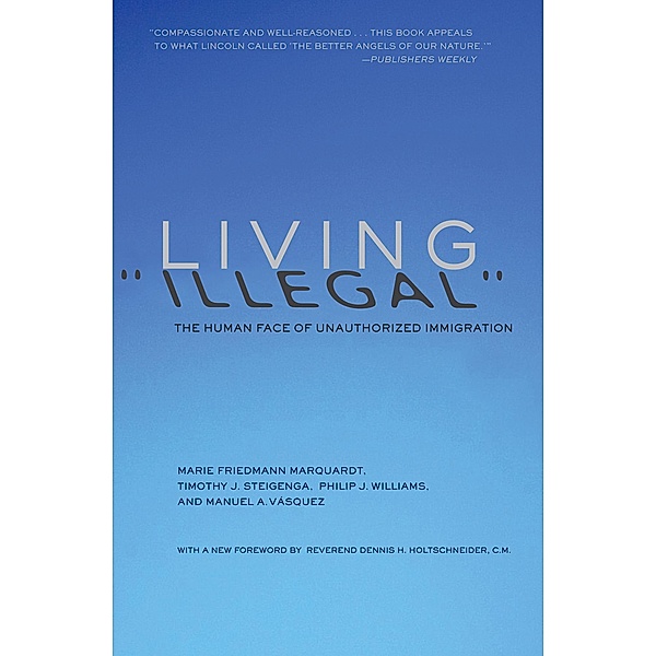 Living Illegal, Marie Friedmann Marquardt, Timothy J. Steigenga, Philip J. Williams, Manuel A. Vásquez
