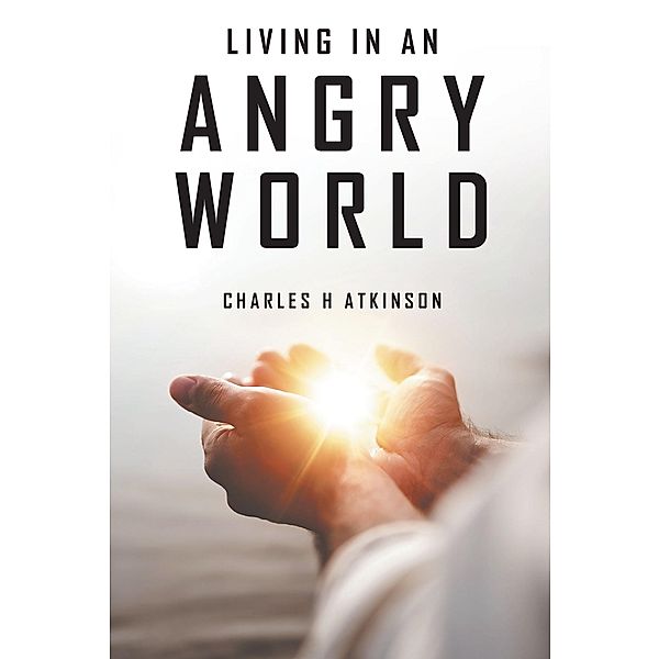 Living in an Angry World, Charles H Atkinson