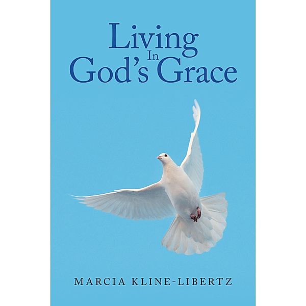 Living In God's Grace, Marcia Kline-Libertz