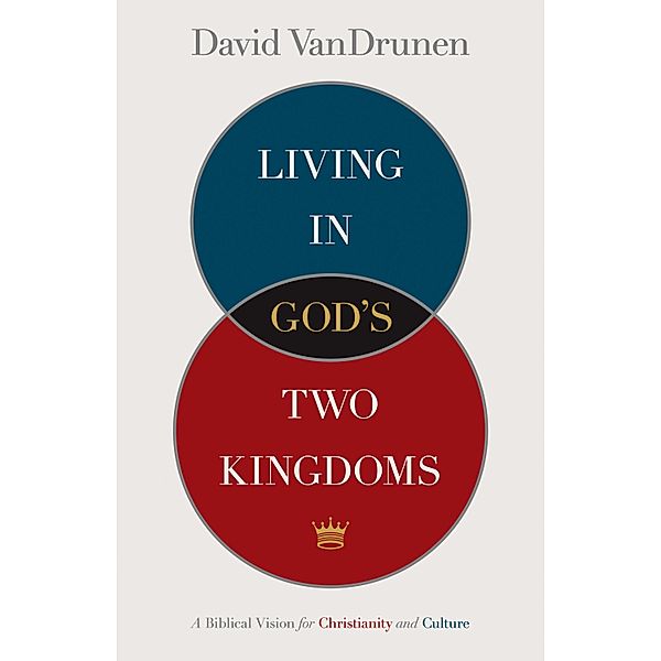 Living in God's Two Kingdoms, David VanDrunen