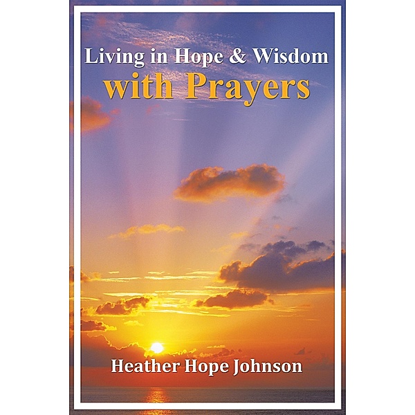 Living in Hope & Wisdom with Prayers, Heather Hope Johnson