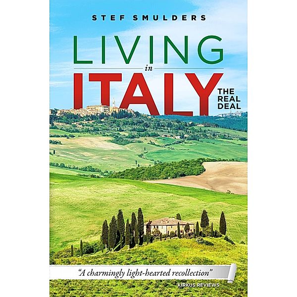 Living in Italy: the Real Deal - Hilarious Expat Adventures / Babelcube Inc., Stef Smulders