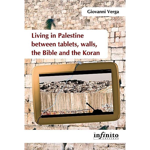 Living in Palestine between tablets, walls, the Bible and the Koran, Giovanni Verga