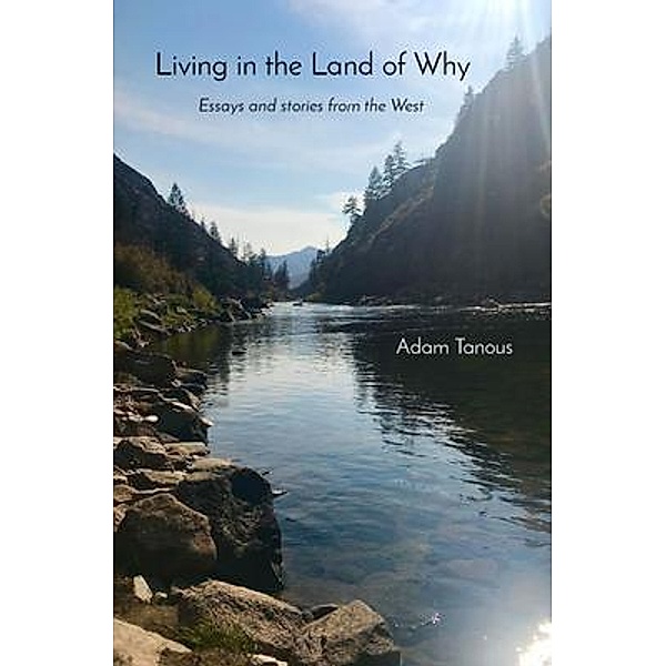 Living in the Land of Why, Adam Tanous