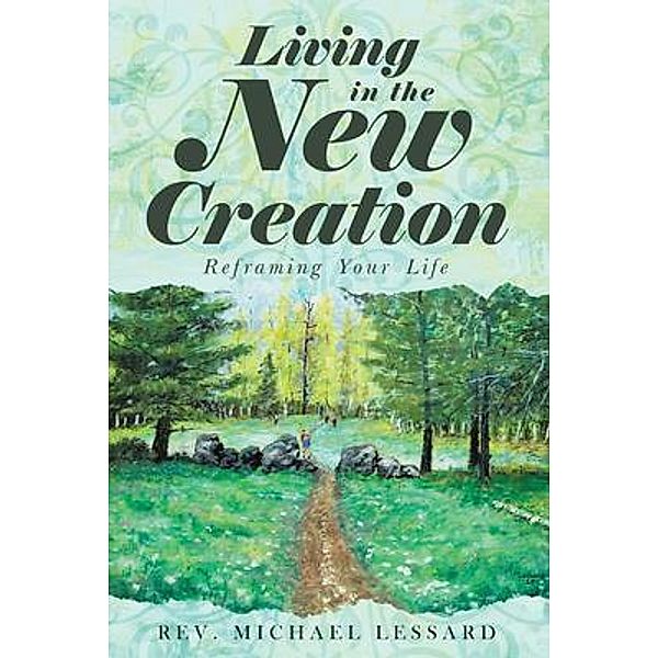 Living in the New Creation / Book Vine Press, Rev. Michael Lessard