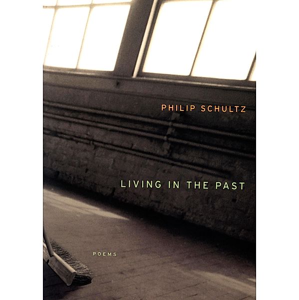 Living in the Past / Mariner Books, Philip Schultz