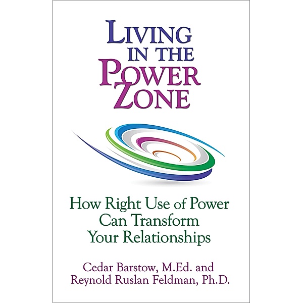 Living in the Power Zone: How Right Use of power Can Transform Your Relationships / Cedar Barstow, Cedar Barstow