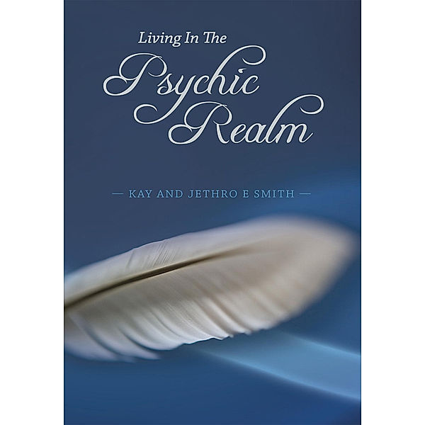 Living in the Psychic Realm, Kay Smith