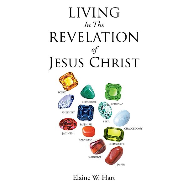 Living in the Revelation of Jesus Christ, Elaine W. Hart