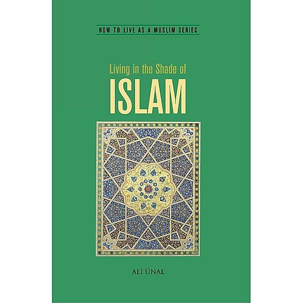 Living in the Shade of Islam / How to Live as a Muslim, Ali Unal