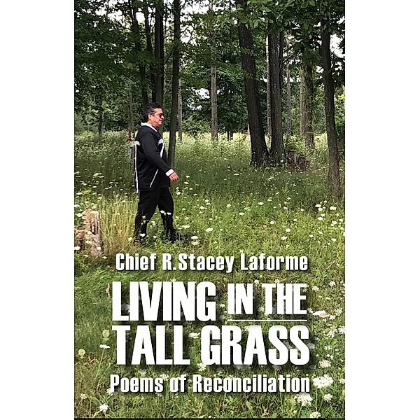 Living in the Tall Grass / Every River Poems, Chief R. Stacey Laforme