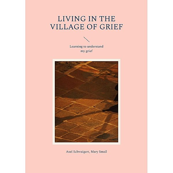 Living in the Village of Grief, Axel Schwaigert, Mary Smail