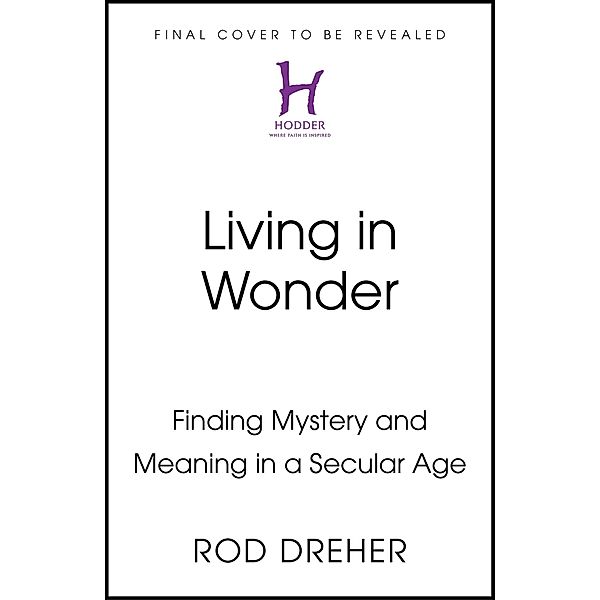 Living in Wonder, Rod Dreher
