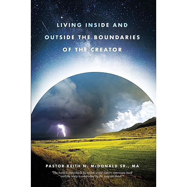 Living Inside and Outside the Boundaries of The Creator, Pastor Keith N. McDonald MA Sr.