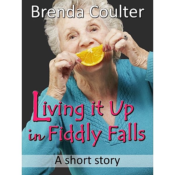 Living it Up in Fiddly Falls (A Short Story), Brenda Coulter