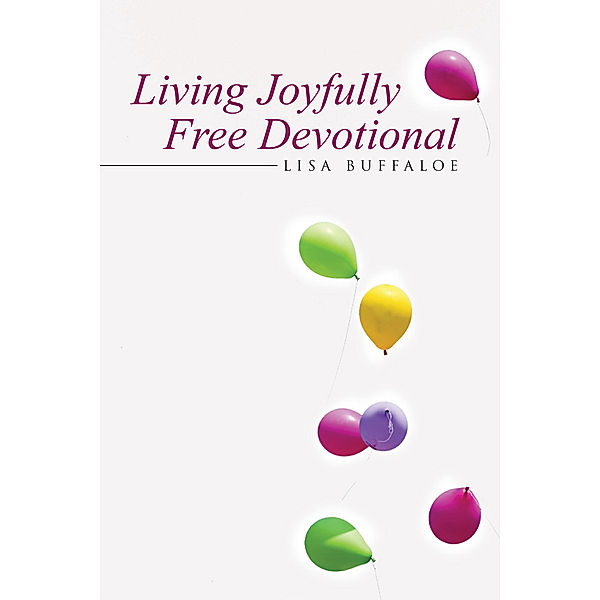 Living Joyfully Free Devotional, Lisa Buffaloe