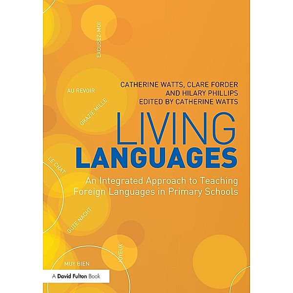 Living Languages: An Integrated Approach to Teaching Foreign Languages in Primary Schools, Catherine Watts, Clare Forder, Hilary Phillips