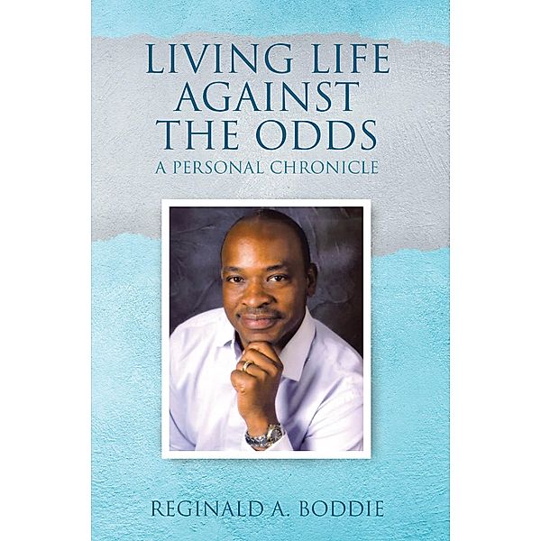 Living Life Against the Odds, Reginald A. Boddie