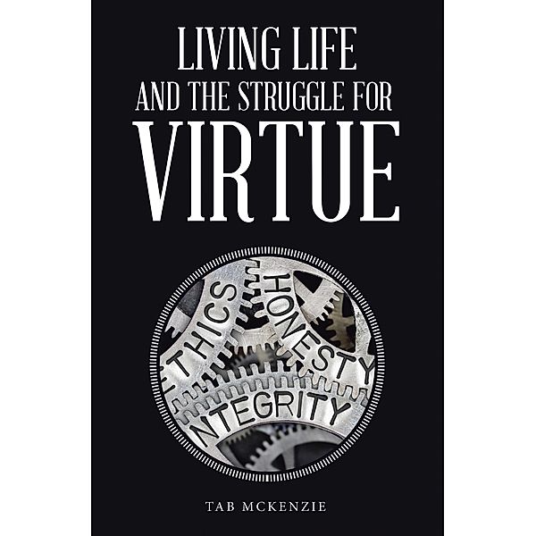 Living Life and the Struggle for Virtue, Tab McKenzie