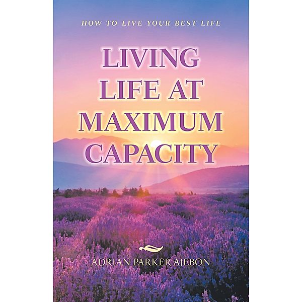 Living Life at Maximum Capacity, Adrian Parker Ajebon