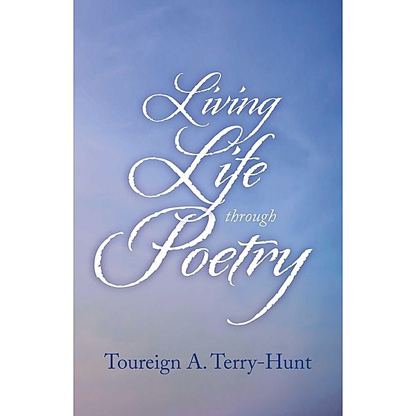 Living Life through Poetry, Toureign Terry-Hunt