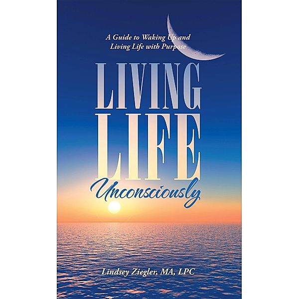 Living Life Unconsciously, Lindsey Ziegler Ma Lpc