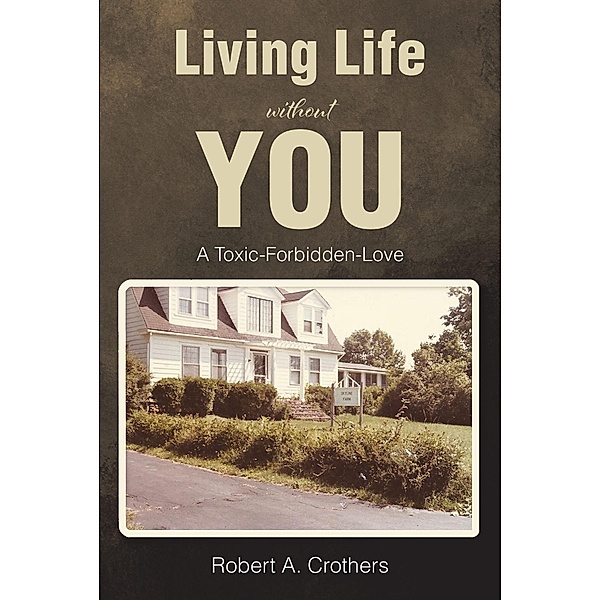 Living Life without You, Robert A. Crothers