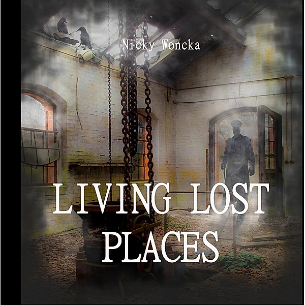 Living Lost Places, Nicky Woncka