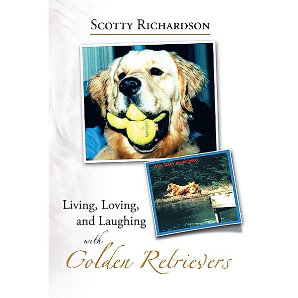 Living, Loving, and Laughing with Golden Retrievers, Scotty Richardson