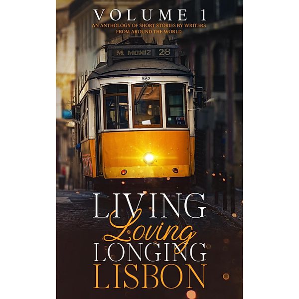 Living, Loving, Longing, Lisbon / Living, Loving, Longing, Lisbon, Marina Pacheco, Hadar Badt, Jen Nafziger, Jürgen Schöneich, Kate Tyte, Marianne Rogoff, Nadia Lym, Nuno Neves, Phil Town