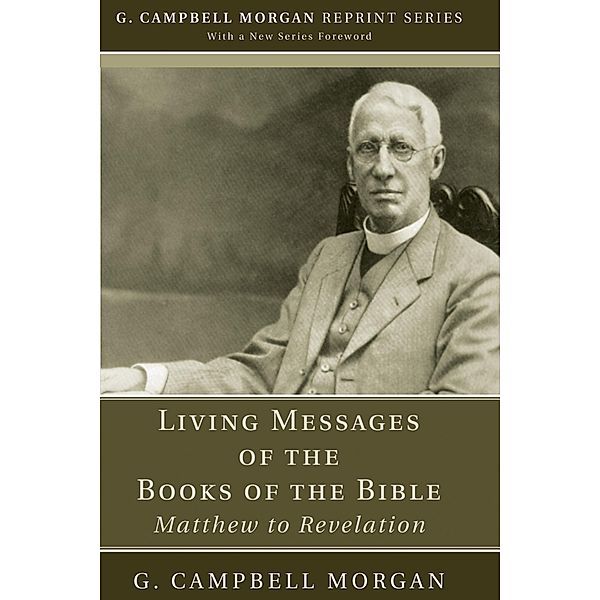 Living Messages of the Books of the Bible / G. Campbell Morgan Reprint Series, G. Campbell Morgan