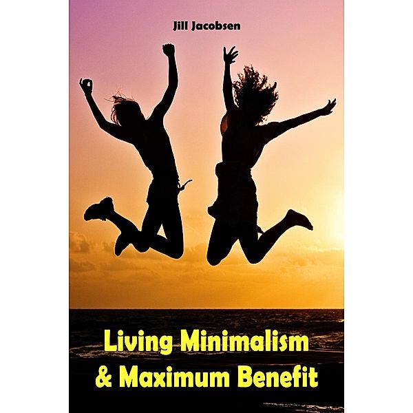 Living Minimalism & Maximum Benefit, Jill Jacobsen