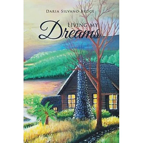 Living My Dreams / Daria Silvano Bruce, Daria Silvano Bruce