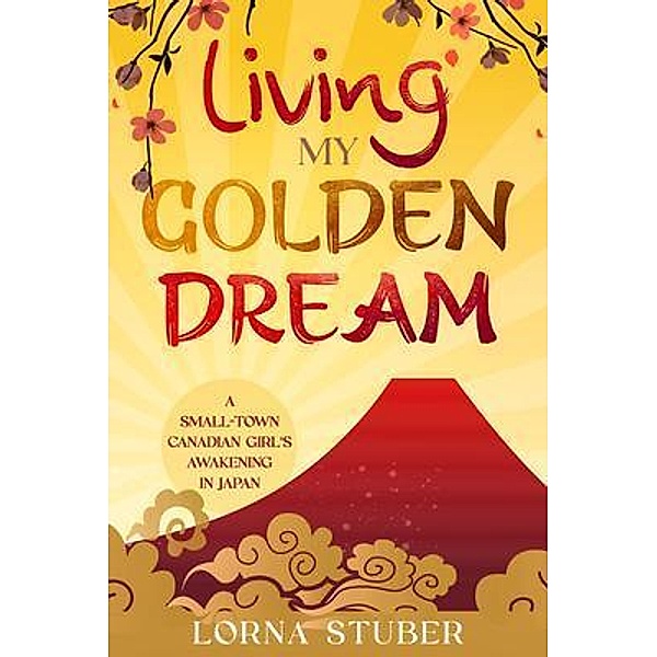 Living My Golden Dream / Lorna Stuber - Editor, Proofreader, Writer, Lorna Stuber, Tbd
