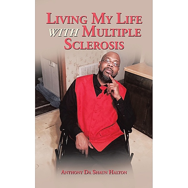 Living My Life with Multiple Sclerosis, Anthony Da Shaun Halton