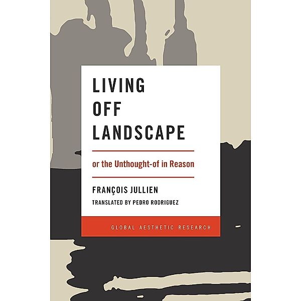 Living Off Landscape, François Jullien, Pedro Rodriguez