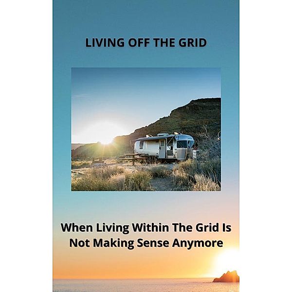 LIVING OFF THE GRID, Bill Milligan