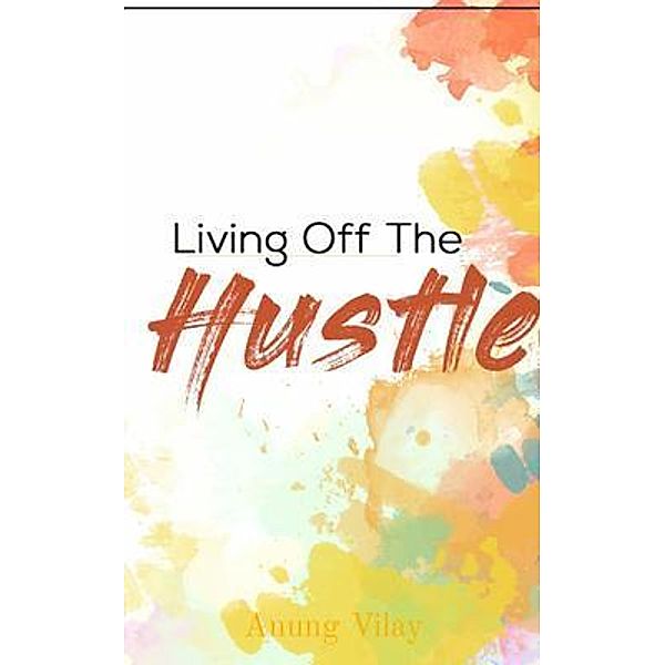 Living Off The Hustle, Anung Vilay