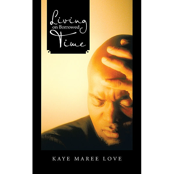 Living on Borrowed Time, Kaye Maree Love