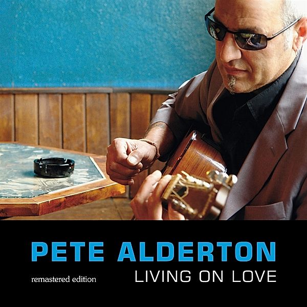 Living On Love - Remastered Edition, Pete Alderton