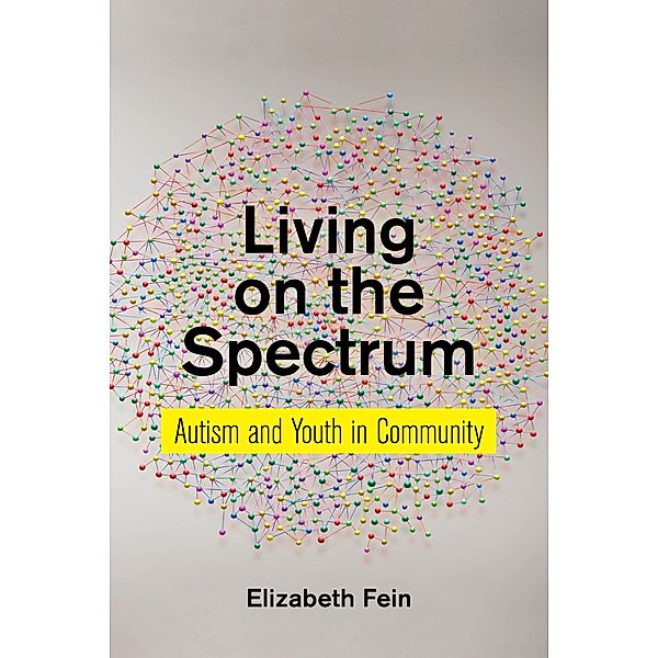 Living on the Spectrum / Anthropologies of American Medicine: Culture, Power, and Practice Bd.8, Elizabeth Fein
