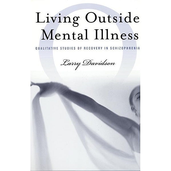 Living Outside Mental Illness / Qualitative Studies in Psychology Bd.7, Larry Davidson