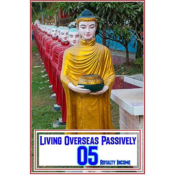 Living Overseas Passively 05: Royalty Income (MFI Series1, #129) / MFI Series1, Joshua King