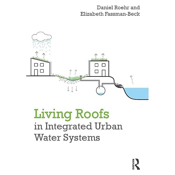 Living Roofs in Integrated Urban Water Systems, Daniel Roehr, Elizabeth Fassman-Beck