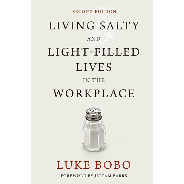 Living Salty and Light-filled Lives in the Workplace, Second Edition, Luke Brad Bobo