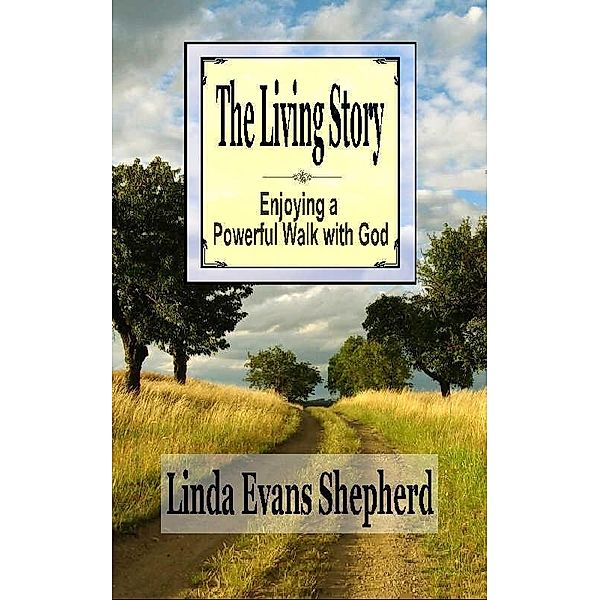 Living Story: Enjoying a Powerful Walk With God / Linda Evans Shepherd, Linda Evans Shepherd