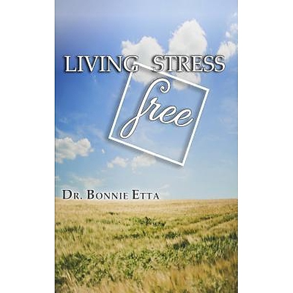 Living Stress Free / Lettra Press LLC, Bonnie Etta